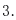 3